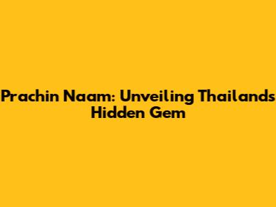 Prachin Naam: Unveiling Thailand's Hidden Gem