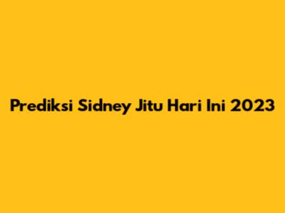 Prediksi Sidney Jitu Hari Ini 2023