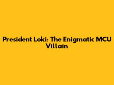 President Loki: The Enigmatic MCU Villain