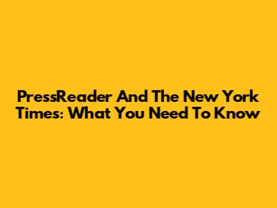 PressReader And The New York Times: What You Need To Know