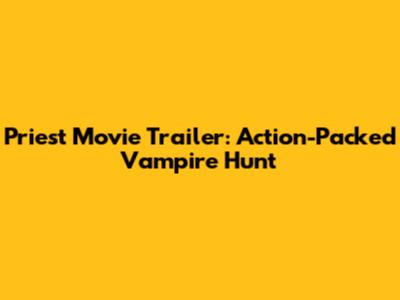 Priest Movie Trailer: Action-Packed Vampire Hunt