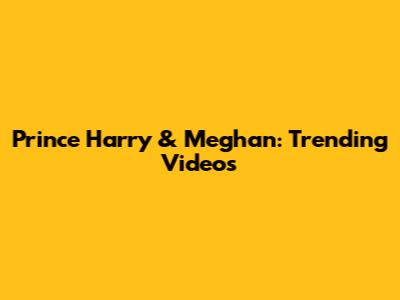 Prince Harry & Meghan: Trending Videos