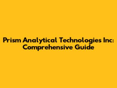 Prism Analytical Technologies Inc: Comprehensive Guide