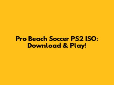 Pro Beach Soccer PS2 ISO: Download & Play!