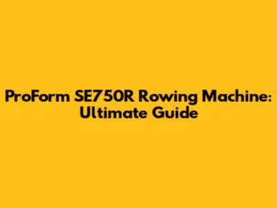 ProForm SE750R Rowing Machine: Ultimate Guide