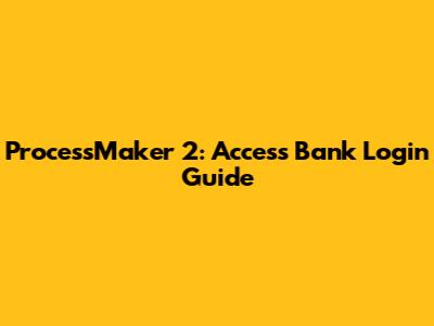 ProcessMaker 2: Access Bank Login Guide