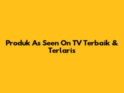 Produk "As Seen On TV" Terbaik & Terlaris