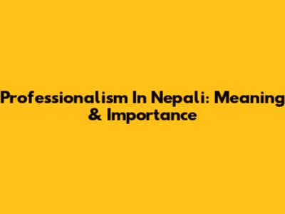 Professionalism In Nepali: Meaning & Importance