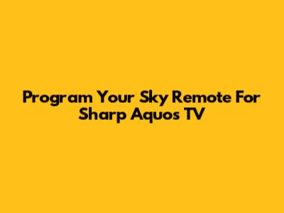 Program Your Sky Remote For Sharp Aquos TV