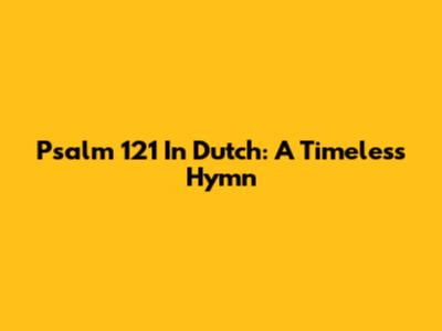 Psalm 121 In Dutch: A Timeless Hymn