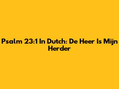 Psalm 23:1 In Dutch: De Heer Is Mijn Herder