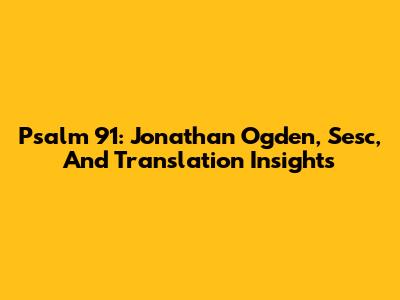 Psalm 91: Jonathan Ogden, Sesc, And Translation Insights