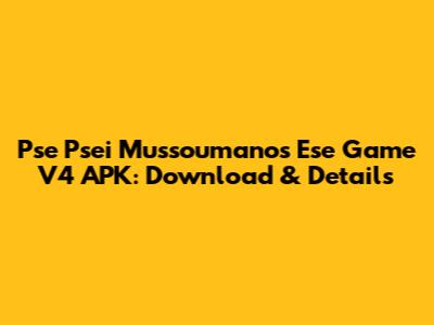 Pse Psei Mussoumanos Ese Game V4 APK: Download & Details