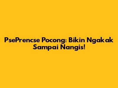 PsePrencse Pocong: Bikin Ngakak Sampai Nangis!