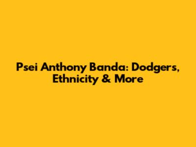Psei Anthony Banda: Dodgers, Ethnicity & More