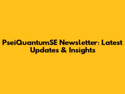 PseiQuantumSE Newsletter: Latest Updates & Insights