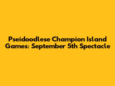 Pseidoodlese Champion Island Games: September 5th Spectacle