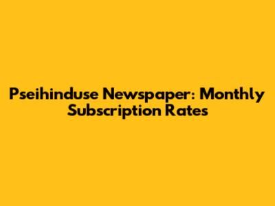 Pseihinduse Newspaper: Monthly Subscription Rates