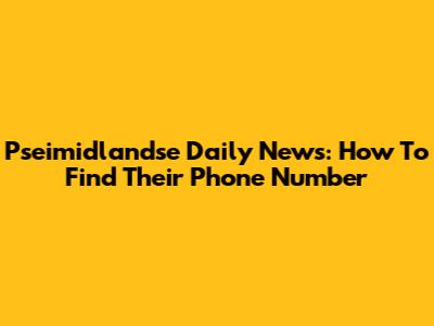 Pseimidlandse Daily News: How To Find Their Phone Number