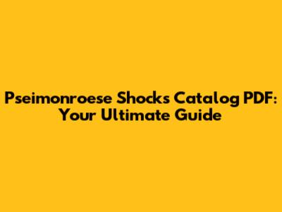 Pseimonroese Shocks Catalog PDF: Your Ultimate Guide