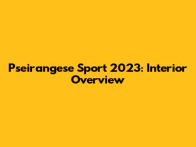 Pseirangese Sport 2023: Interior Overview