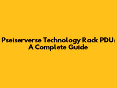 Pseiserverse Technology Rack PDU: A Complete Guide