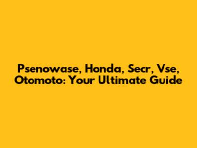 Psenowase, Honda, Secr, Vse, Otomoto: Your Ultimate Guide
