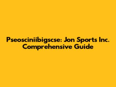 Pseosciniibigscse: Jon Sports Inc. Comprehensive Guide