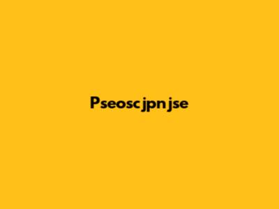 Pseoscjpnjse