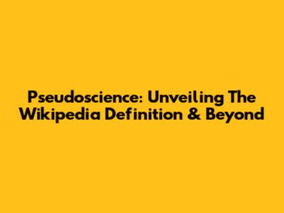 Pseudoscience: Unveiling The Wikipedia Definition & Beyond