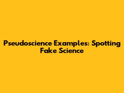 Pseudoscience Examples: Spotting Fake Science
