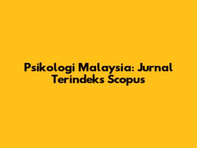 Psikologi Malaysia: Jurnal Terindeks Scopus