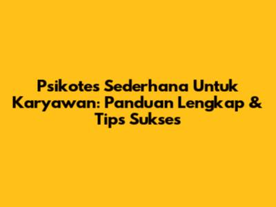 Psikotes Sederhana Untuk Karyawan: Panduan Lengkap & Tips Sukses