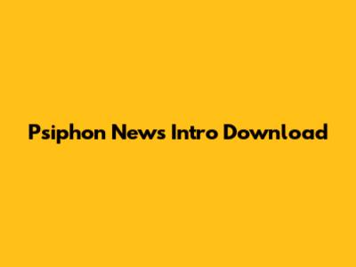 Psiphon News Intro Download