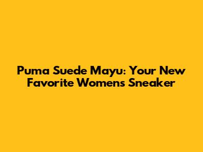 Puma Suede Mayu: Your New Favorite Women's Sneaker