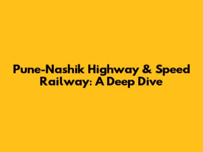 Pune-Nashik Highway & Speed Railway: A Deep Dive