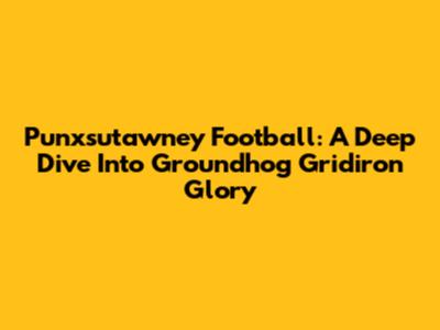 Punxsutawney Football: A Deep Dive Into Groundhog Gridiron Glory