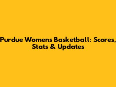 Purdue Women's Basketball: Scores, Stats & Updates