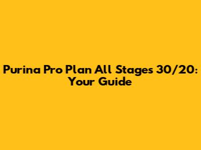 Purina Pro Plan All Stages 30/20: Your Guide