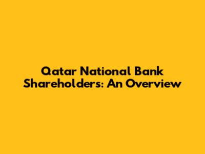 Qatar National Bank Shareholders: An Overview
