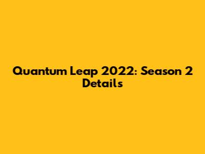 Quantum Leap 2022: Season 2 Details