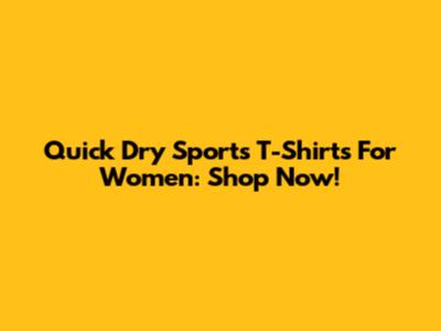Quick Dry Sports T-Shirts For Women: Shop Now!