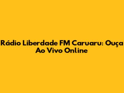 Rádio Liberdade FM Caruaru: Ouça Ao Vivo Online
