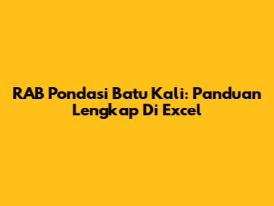 RAB Pondasi Batu Kali: Panduan Lengkap Di Excel
