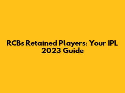 RCB's Retained Players: Your IPL 2023 Guide