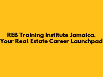 REB Training Institute Jamaica: Your Real Estate Career Launchpad