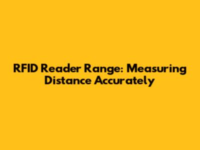 RFID Reader Range: Measuring Distance Accurately