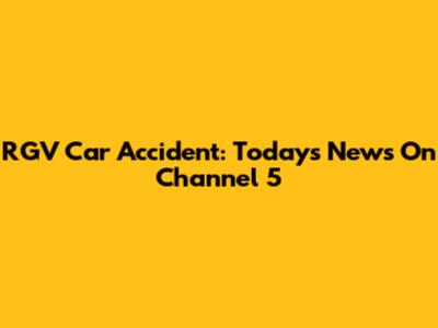 RGV Car Accident: Today's News On Channel 5
