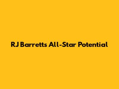 RJ Barrett's All-Star Potential