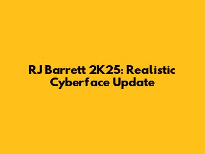 RJ Barrett 2K25: Realistic Cyberface Update
